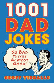 1001 Dad Jokes: So bad they're almost good!