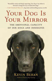 Your Dog Is Your Mirror The Emotional Capacity of Our Dogs and Ourselves