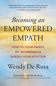 Becoming an Empowered Empath: How to Clear Energy,