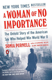 A Woman of No Importance The Untold Story of the American Spy Who Helped Win World War II