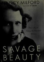 Savage Beauty The Life of Edna St. Vincent Millay
