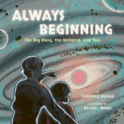 Always Beginning: The Big Bang, the Universe, and