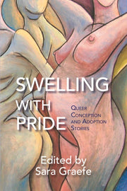 Swelling with Pride Queer Conception and Adoption Stories