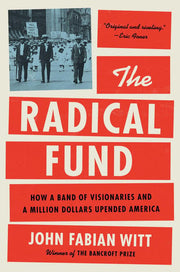 Radical Fund How a Band of Visionaries and a Milli