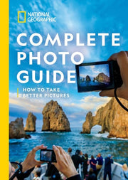 National Geographic Complete Photo Guide How to Ta