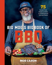 Big Moe's Big Book of BBQ: 75 Recipes From Brisket