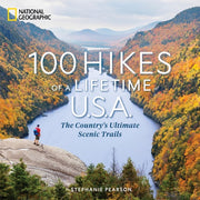 100 Hikes of a Lifetime U. S. A. The Country's Ultimate Scenic Trails