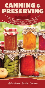 Canning & Preserving The Techniques, Equipment, and Recipes to Get Started