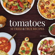 Tomatoes 50 Tried and True Recipes