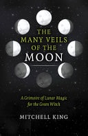 The Many Veils of the Moon A Grimoire of Lunar Magic for the Green Witch