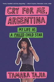 Cry for Me, Argentina: My Life As a Failed Child S