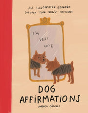 Dog Affirmations: An Illustrated Journey Through Y