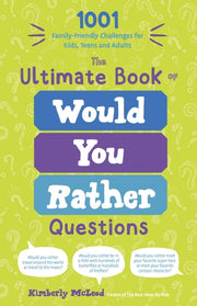 The Ultimate Book of Would You Rather Questions 1001 Family-Friendly Challenges for Kids, Teens and Adults