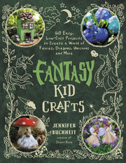 Big Book of Fantasy Kid Crafts: 60 Easy, Low-Cost