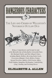 Dangerous Characters: The Life and Crimes of WIlliston's Notorious Outlaw Duo