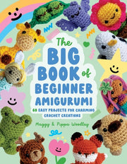 The Big Book of Beginner Amigurumi 60 Easy Projects for Charming Crochet Creations