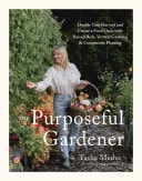 The Purposeful Gardener Double Your Harvest & Create a Food Oasis with Raised Beds, Vertical Growing & Companion Planting
