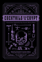 Cocktails from the Crypt: Terrifying Yet Delicious