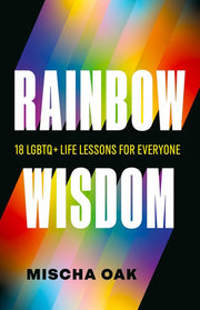 Rainbow Wisdom: 18 LGBTQ+ Life Lessons for Everyone