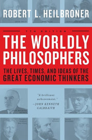 The Worldly Philosophers The Lives, Times And Ideas Of The Great Economic Thinkers