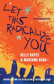 Let This Radicalize You: Organizing and the Revolu