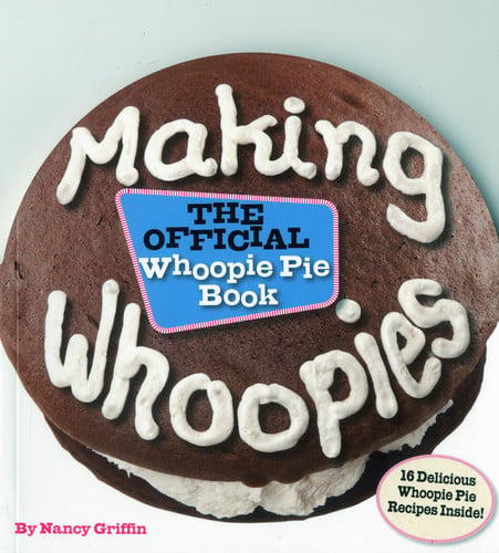 Making Whoopies: The Official Whoopie Pie Cookbook