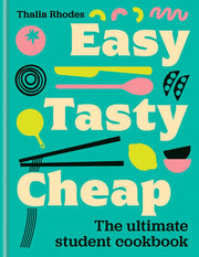 Easy, Tasty, Cheap: The ultimate student cookbook