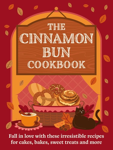 Cinnamon Bun Cookbook: Recipes for irresistible ca