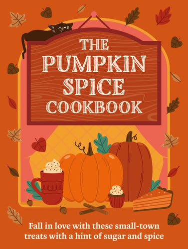 Pumpkin Spice Cookbook: Recipes for irresistible t