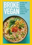 Broke Vegan Over 100 Plant-Based Recipes That Don't Cost the Earth