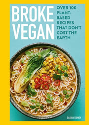 Broke Vegan Over 100 Plant-Based Recipes That Don't Cost the Earth