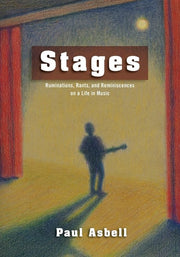 Stages Ruminations, Rants, and Reminisces on a Life in Music