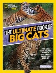 The Ultimate Book of Big Cats Your guide to the secret lives of these fierce, fabulous felines