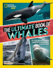 The Ultimate Book of Whales Up-Close Encounters With Earth's Mightiest Mammals