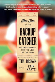 The Tao of the Backup Catcher Playing Baseball for the Love of the Game