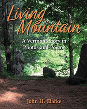 Living Mountain A Vermont Story in Photos and Poems