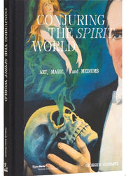 Conjuring the Spirit World: Art, Magic, and Medium