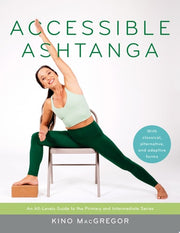 Accessible Ashtanga: An All-Levels Guide to the Pr