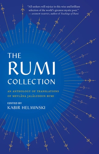 The Rumi Collection An Anthology of Translations of Mevlana Jalaluddin Rumi