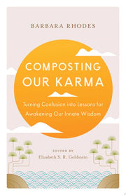 Composting Our Karma: Turning Confusion Into Lesso