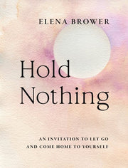 Hold Nothing: An Invitation to Let Go and Come Hom