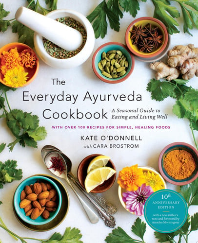 Everyday Ayurveda Cookbook: A Seasonal Guide to Ea