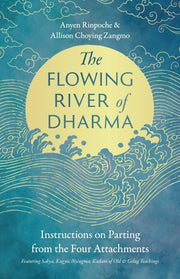 The Flowing River of Dharma Instructions on Parting from the Four Attachments Featuring Sakya, Kagyu, Nyingma, Kadam of Old, and Gelug Teachings