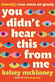 You Didn't Hear This from Me (Mostly) True Notes on Gossip