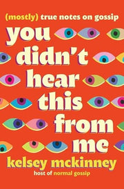 You Didn't Hear This from Me (Mostly) True Notes on Gossip