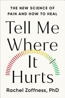 Tell Me Where It Hurts The New Science of Pain and How to Heal