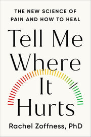 Tell Me Where It Hurts The New Science of Pain and How to Heal