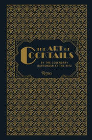 Art of Cocktails: By the Legendary Bartender at th