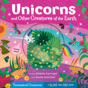 Unicorns and Other Creatures of the Earth (Slide-and-See Fantastical Creatures)