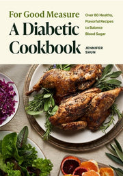 For Good Measure: A Diabetic Cookbook: Over 80 Hea